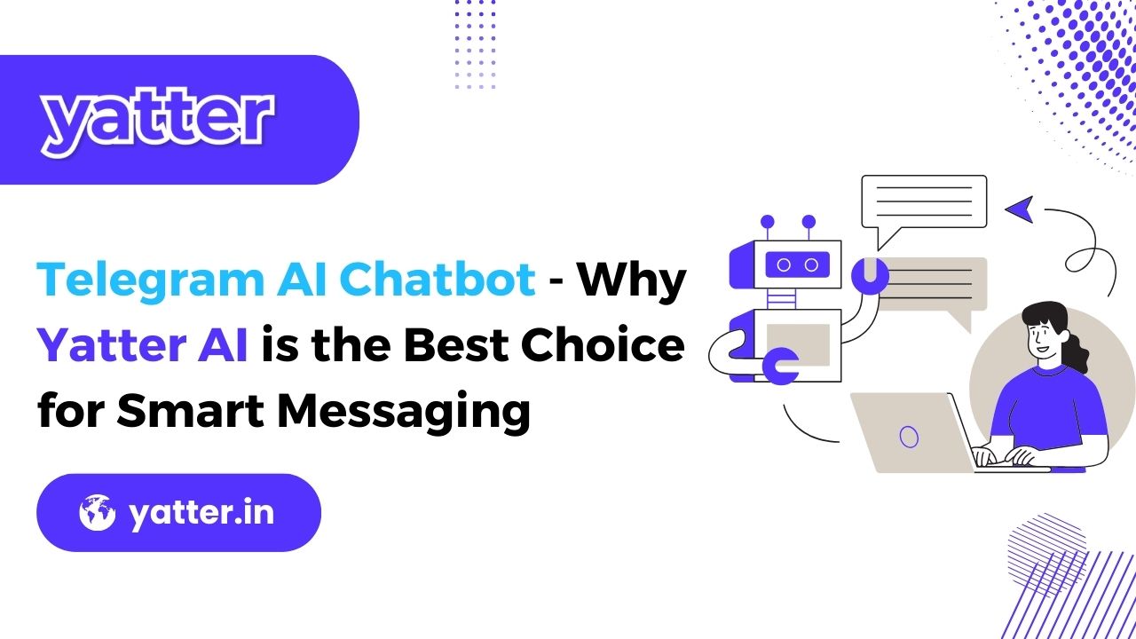 Telegram AI Chatbot – Why Yatter AI is the Best Choice for Smart Messaging